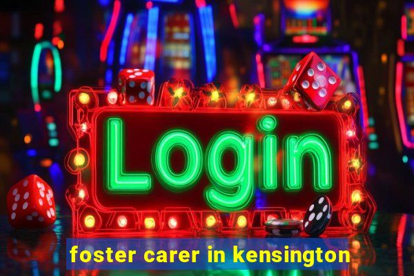 foster carer in kensington